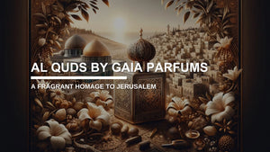 Al Quds by Gaia Parfums: A Fragrant Homage to Jerusalem